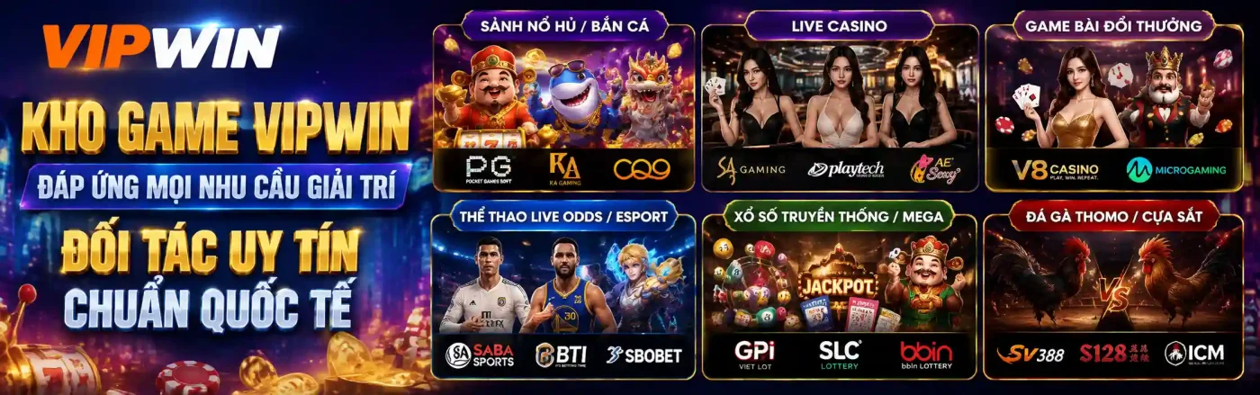 Trang chủ 11 Kho game VIPWIN đa sảnh - Đối tác quốc tế uy tín